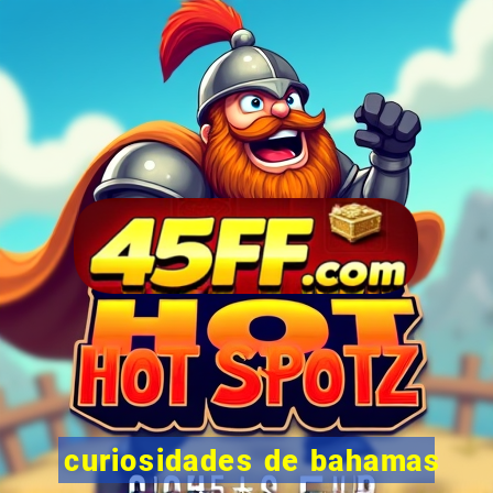 curiosidades de bahamas
